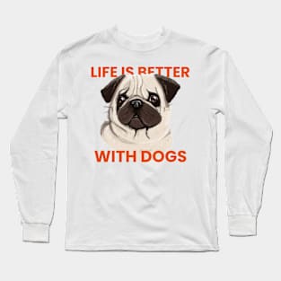 Life is better with dogs Long Sleeve T-Shirt